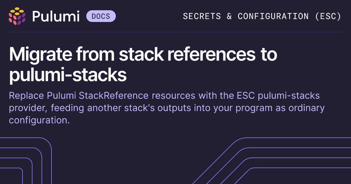 Migrate from stack references to pulumi-stacks | Pulumi Docs