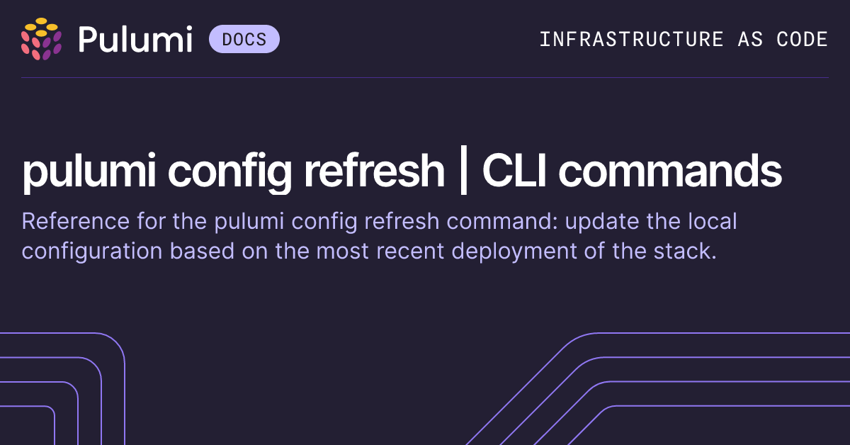 pulumi config refresh | CLI commands | Pulumi Docs