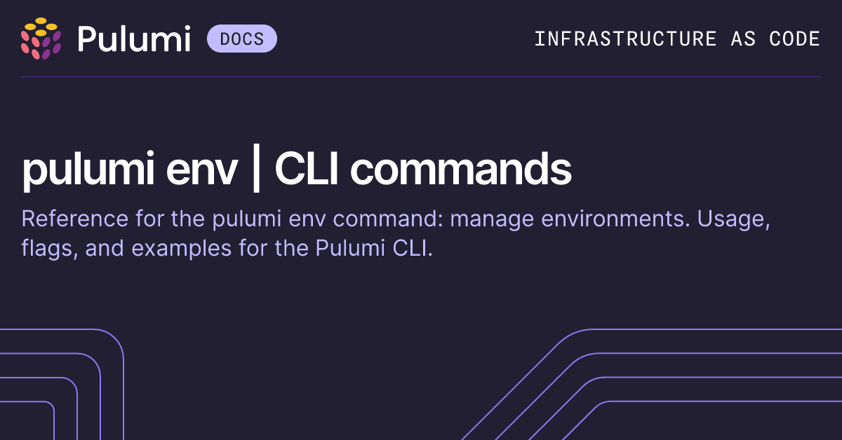pulumi env | CLI commands | Pulumi Docs