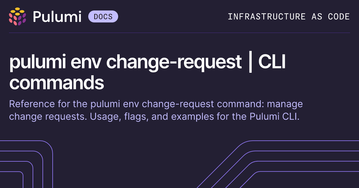 pulumi env change-request | CLI commands | Pulumi Docs