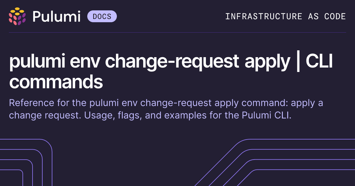pulumi env change-request apply | CLI commands | Pulumi Docs