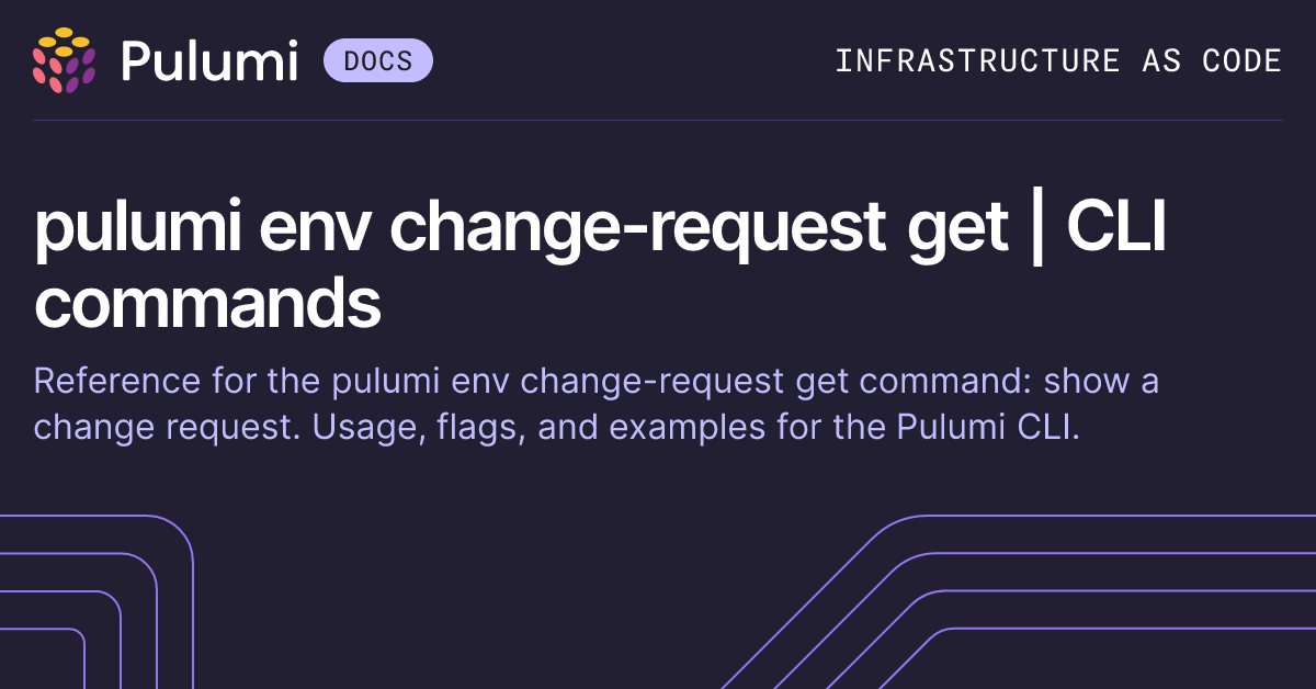 pulumi env change-request get | CLI commands | Pulumi Docs