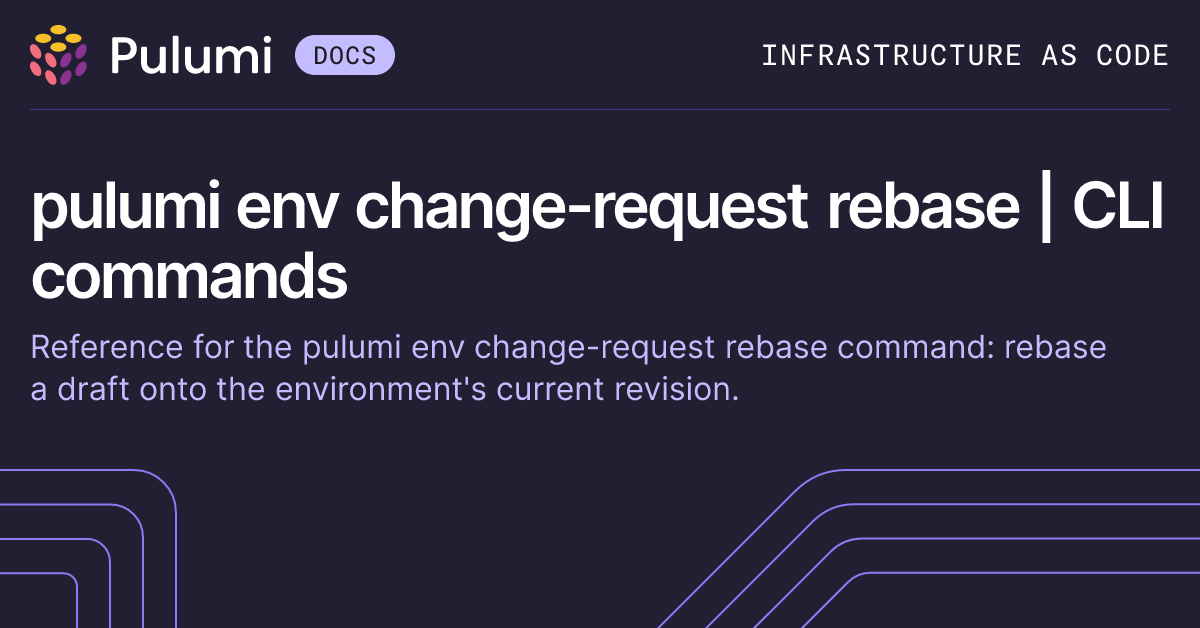 pulumi env change-request rebase | CLI commands | Pulumi Docs