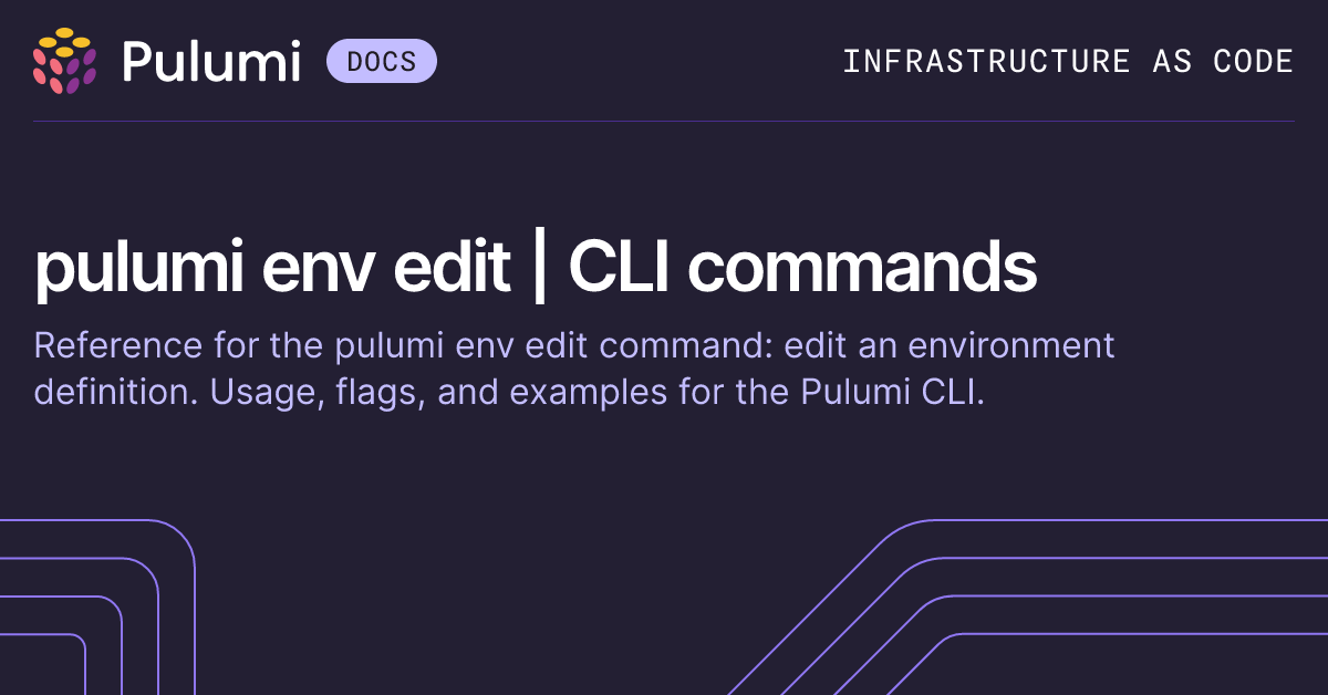 pulumi env edit | CLI commands | Pulumi Docs