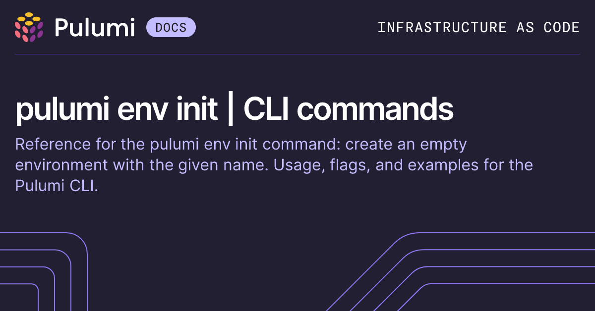 pulumi env init | CLI commands | Pulumi Docs
