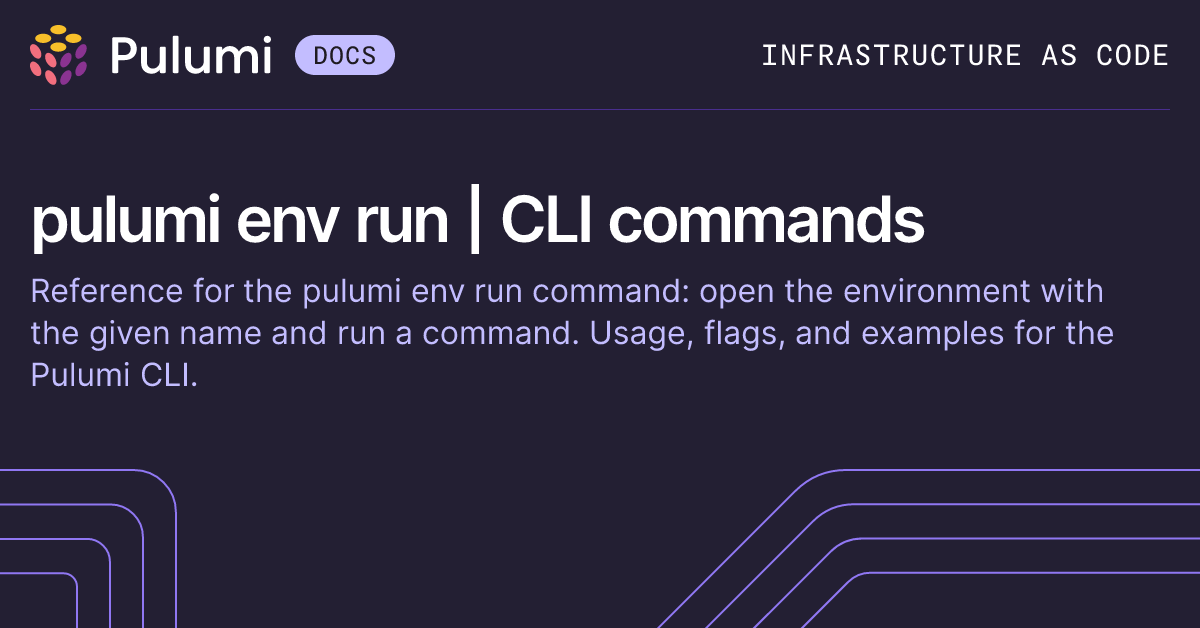 pulumi env run | CLI commands | Pulumi Docs