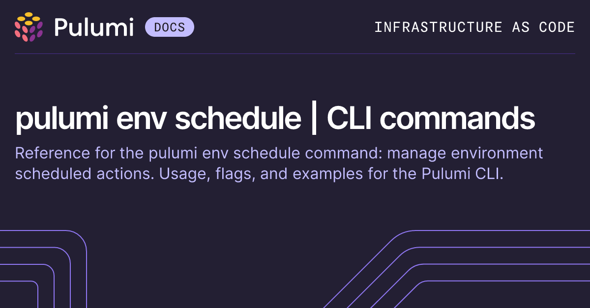 pulumi env schedule | CLI commands | Pulumi Docs
