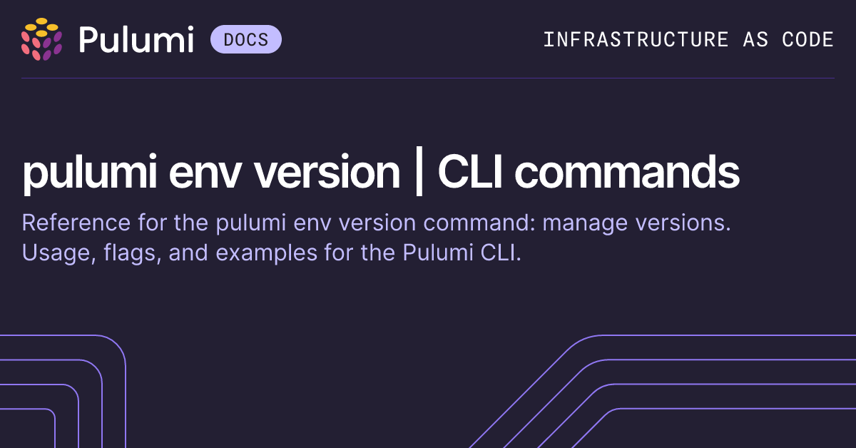 pulumi env version | CLI commands | Pulumi Docs