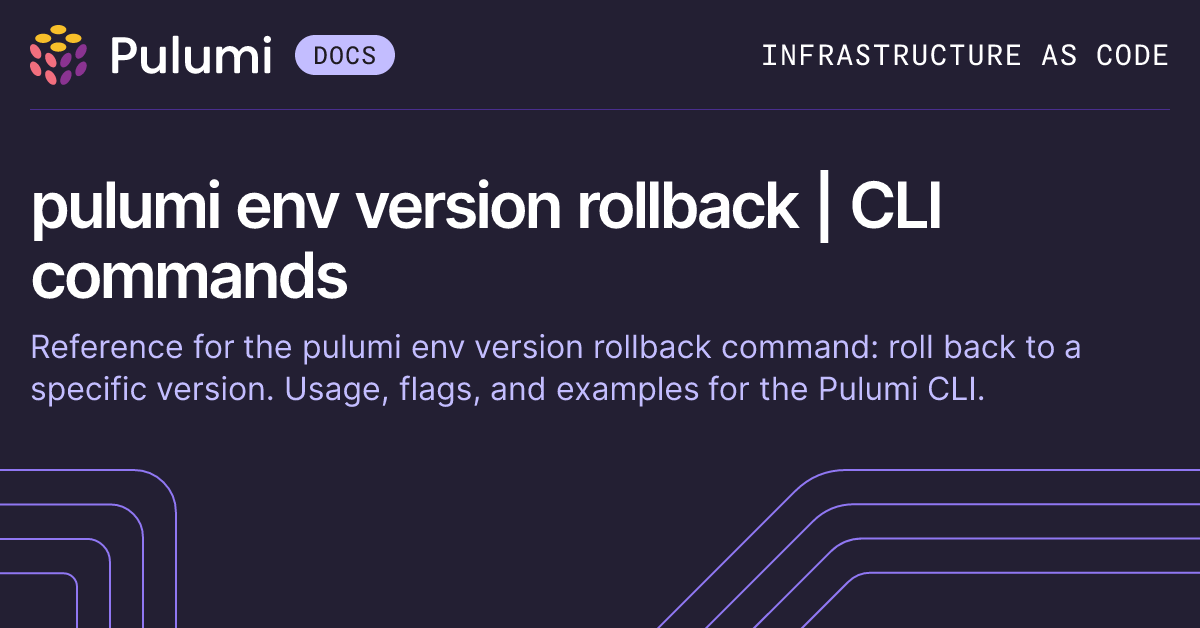 pulumi env version rollback | CLI commands | Pulumi Docs