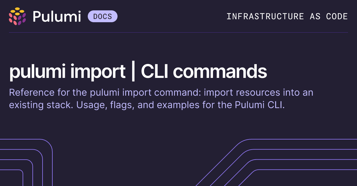 pulumi import | CLI commands | Pulumi Docs