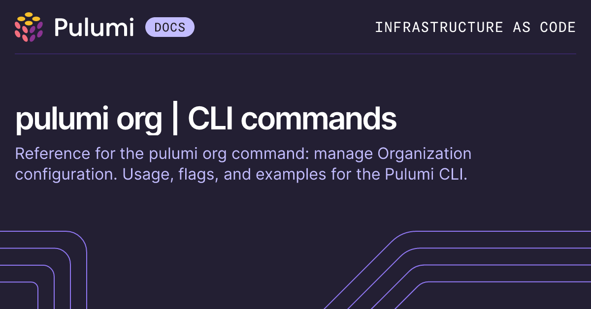 pulumi org | CLI commands | Pulumi Docs