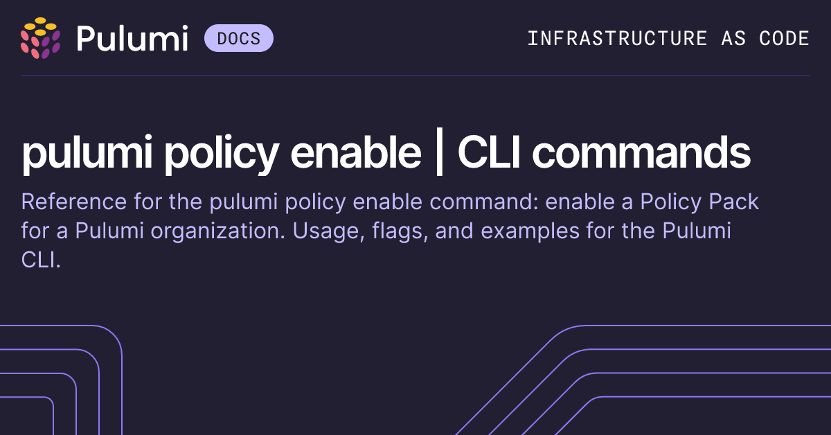 pulumi policy enable | CLI commands | Pulumi Docs