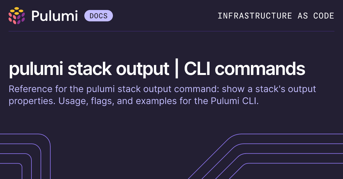 pulumi stack output | CLI commands | Pulumi Docs