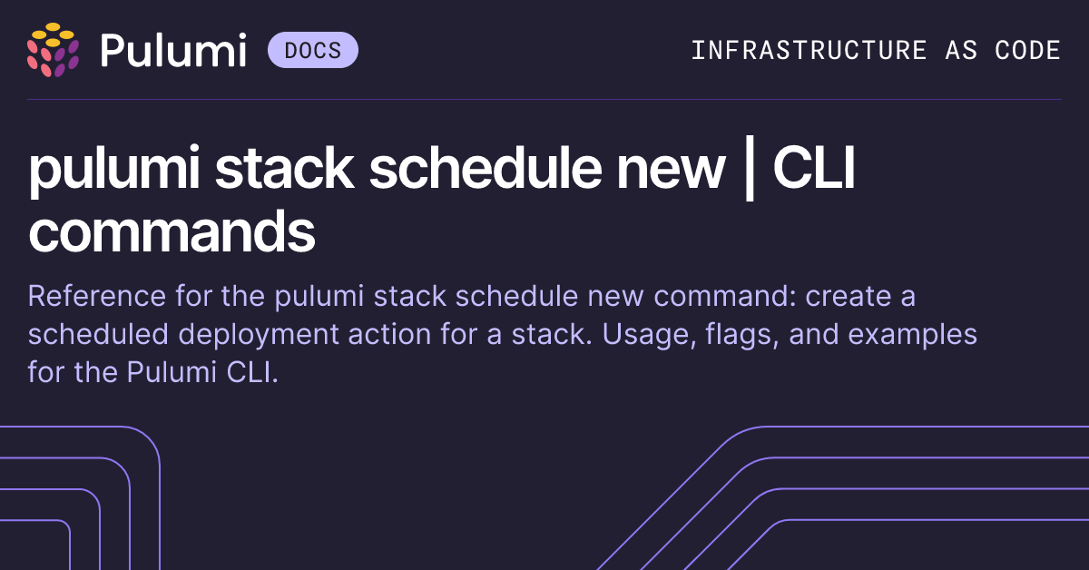 pulumi stack schedule new | CLI commands | Pulumi Docs