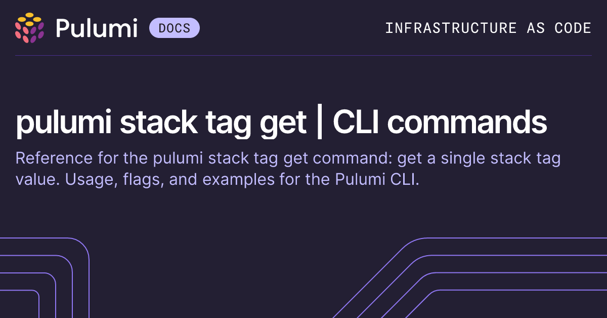 pulumi stack tag get | CLI commands | Pulumi Docs