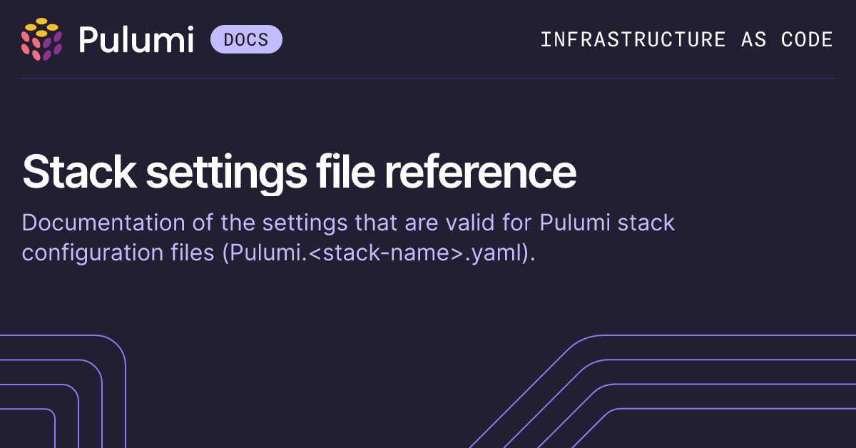 Stack Settings File Reference | Pulumi Docs