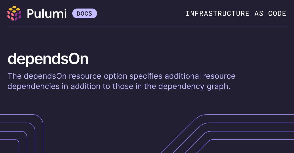 dependsOn | Resource Options | Pulumi Docs