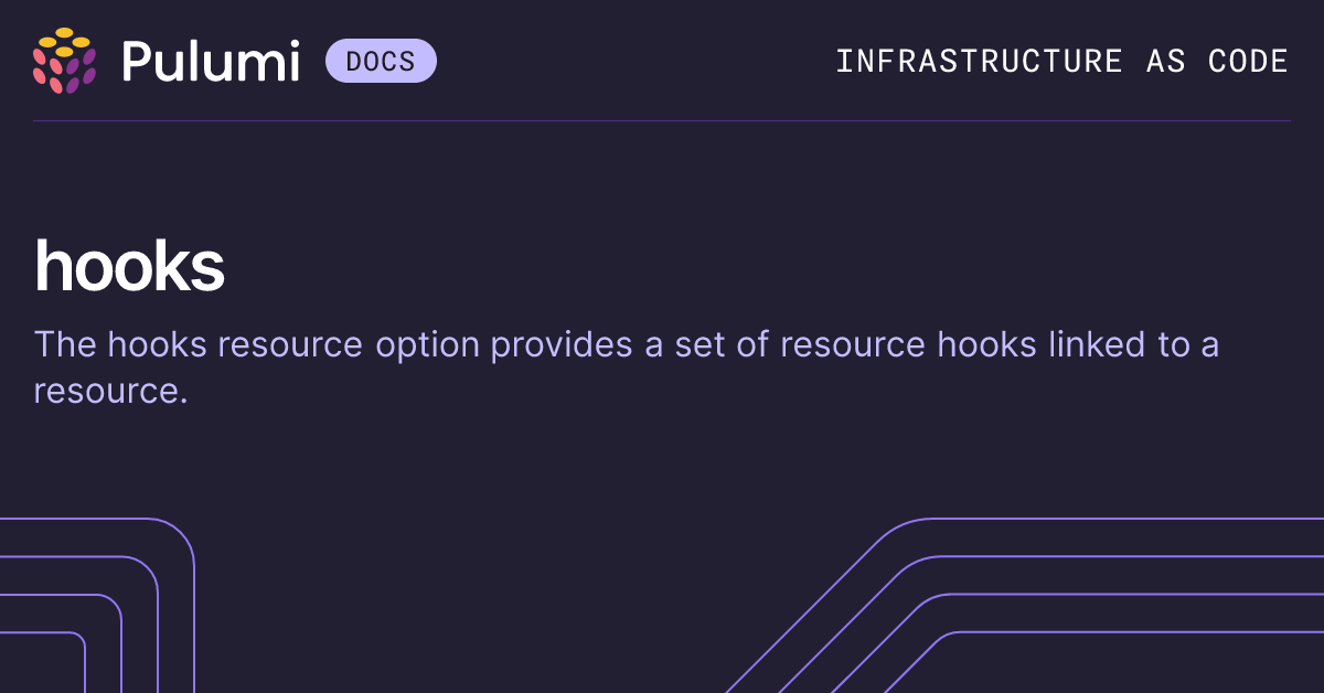 hooks | Resource Options | Pulumi Docs