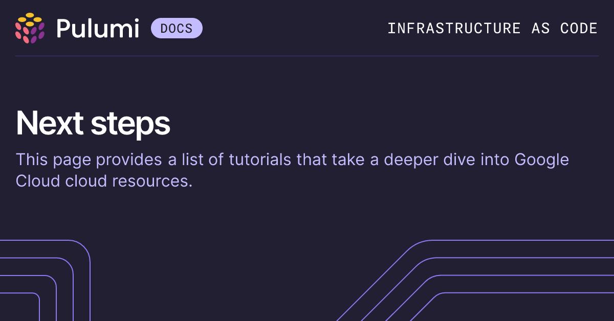 Next Steps | Google Cloud | Pulumi Docs