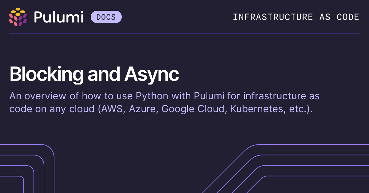 Blocking and Async Python with Pulumi | Languages & SDKs | Pulumi Docs