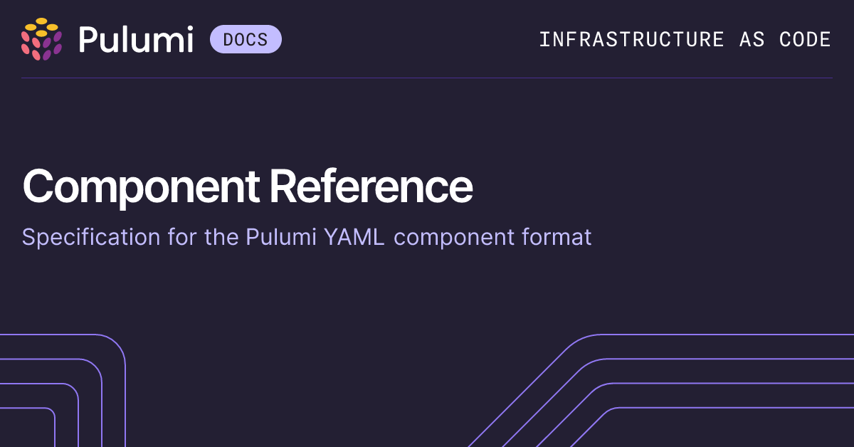 Pulumi YAML Component Reference | Languages & SDKs | Pulumi Docs