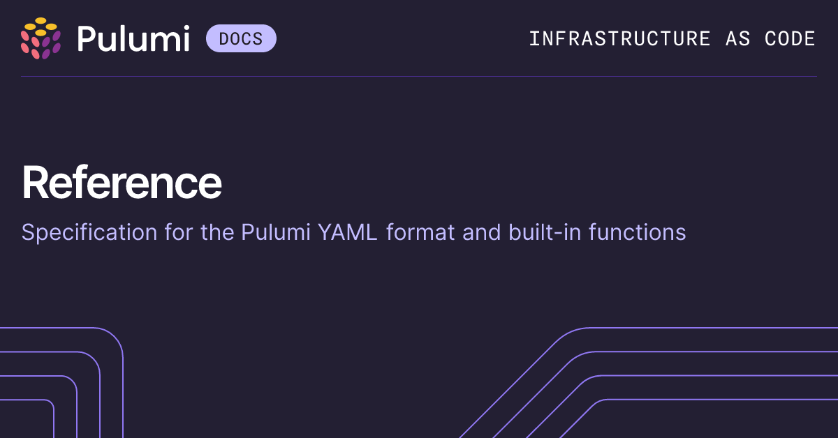 Pulumi YAML Reference | Languages & SDKs | Pulumi Docs