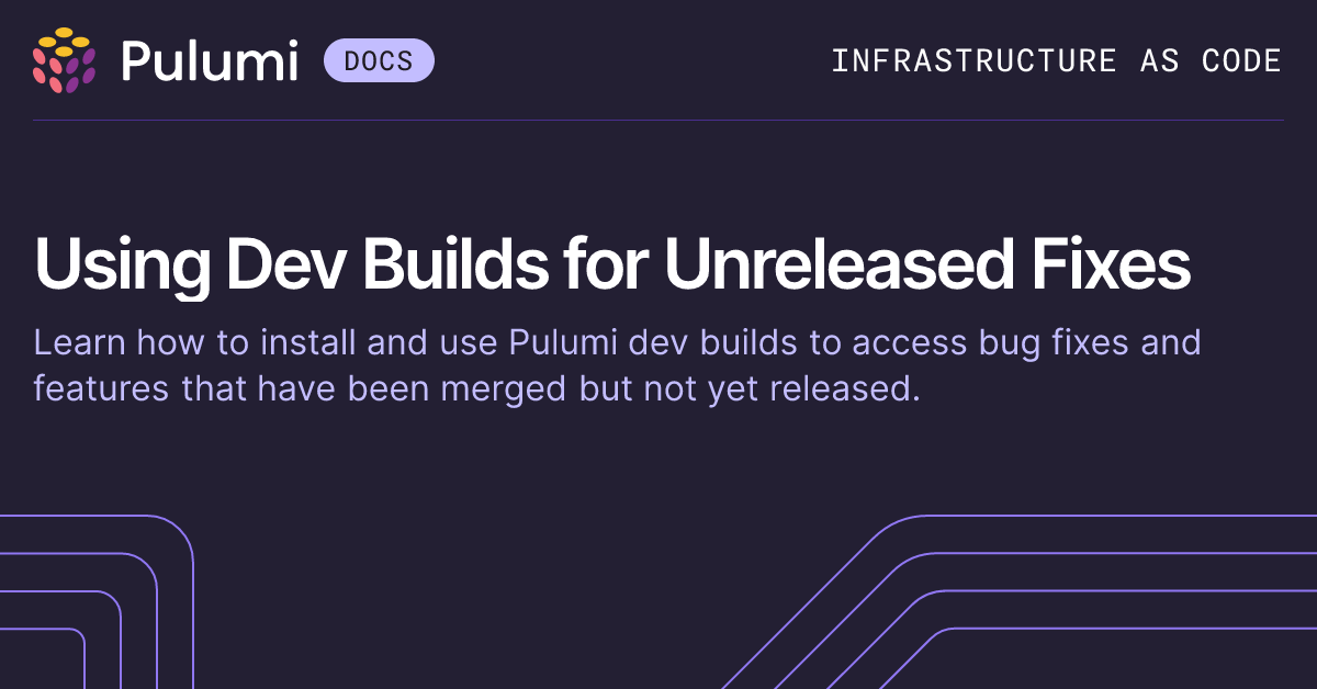 Using Dev Builds for Unreleased Fixes | Pulumi Docs