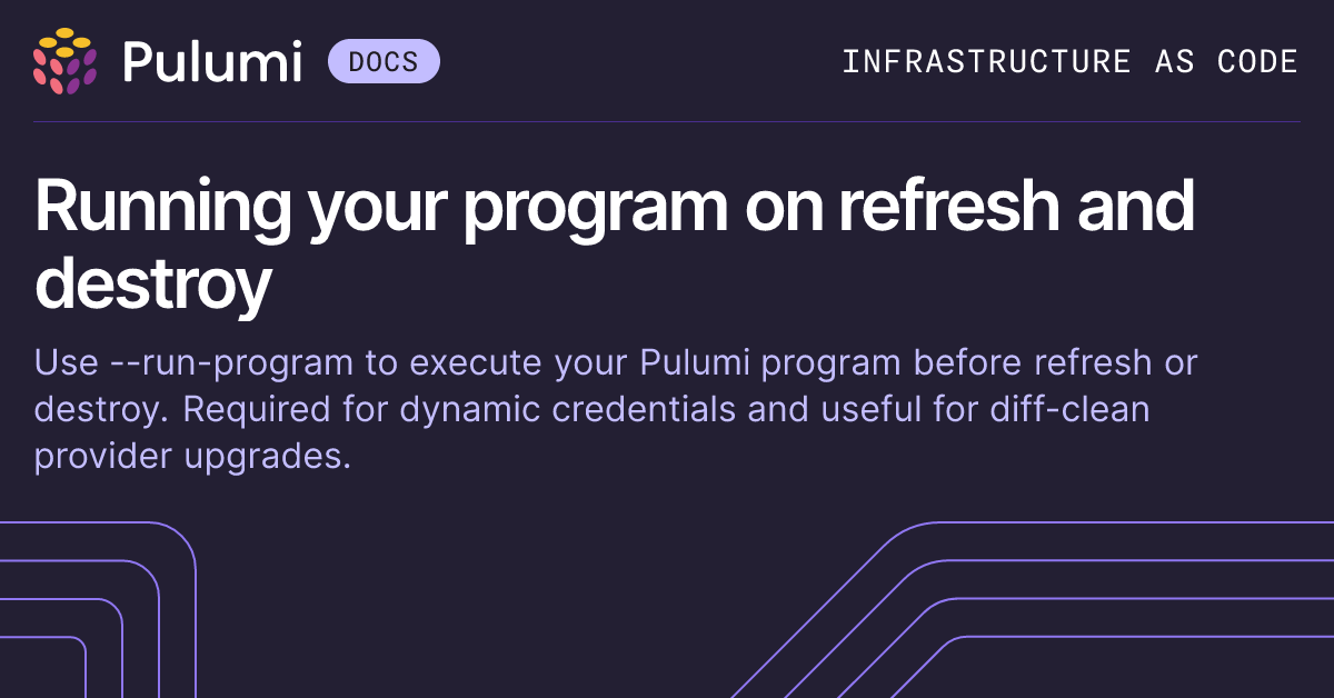 Running your program on refresh and destroy | Pulumi Operations ...