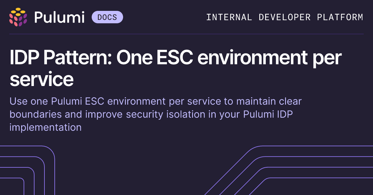 IDP Pattern: One ESC environment per service | Pulumi Docs