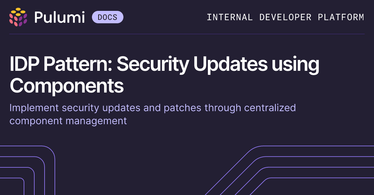 IDP Pattern: Security Updates using Components | Pulumi Docs