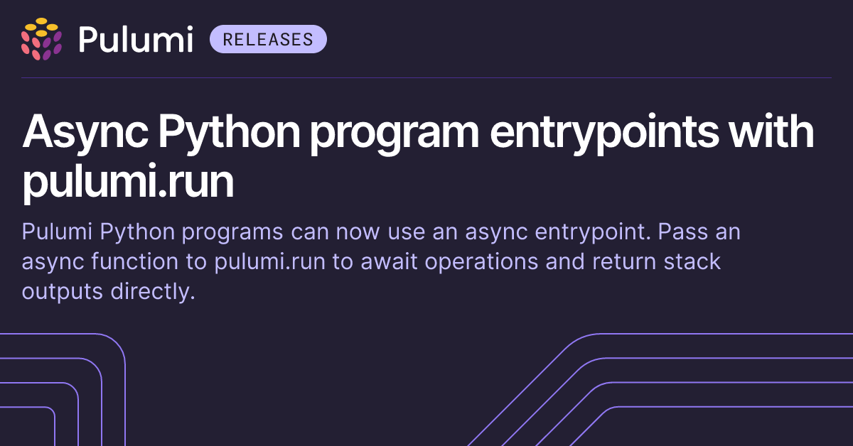 Async Python program entrypoints with pulumi.run | Pulumi