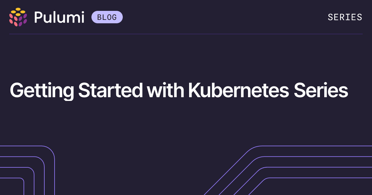 Getting Started with Kubernetes Series | Pulumi Blog